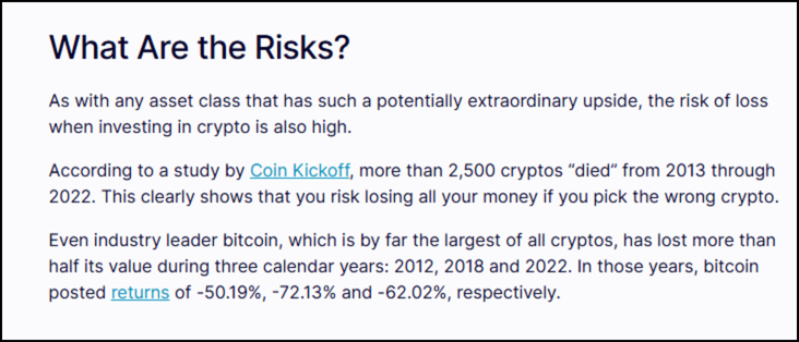 A screenshot of a financial article section titled 'What Are the Risks?' discussing the risks of investing in cryptocurrency. The text mentions that while crypto has a potentially high upside, the risk of loss is also significant. It cites a study by Coin Kickoff, stating that over 2,500 cryptocurrencies 'died' between 2013 and 2022, indicating the possibility of losing all invested money. The article also highlights Bitcoin’s volatility, noting that it lost more than half its value in three separate years—2012, 2018, and 2022—recording returns of -50.19%, -72.13%, and -62.02%, respectively. Some words, such as 'Coin Kickoff' and 'returns,' are hyperlinked.