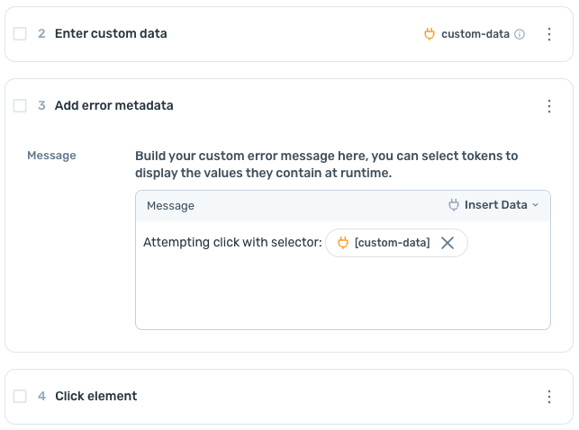 A screenshot of the Axiom.ai interface displaying an automation setup. It includes three steps: 'Enter custom data,' 'Add error metadata,' and 'Click element.' In the 'Add error metadata' step, there is a custom error message being configured. The message field contains the text 'Attempting click with selector:' followed by a token labelled '[custom-data].' A description above the message field explains that users can build custom error messages and insert tokens to display runtime values.